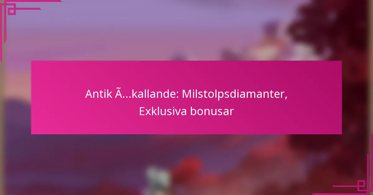 Antik Åkallande: Milstolpsdiamanter, Exklusiva bonusar