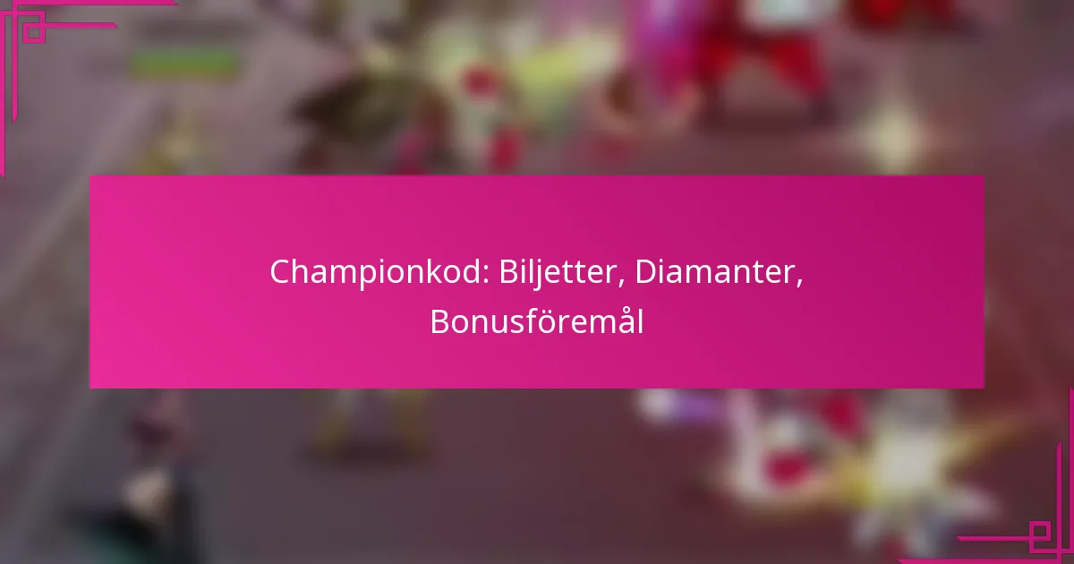 Championkod: Biljetter, Diamanter, Bonusföremål