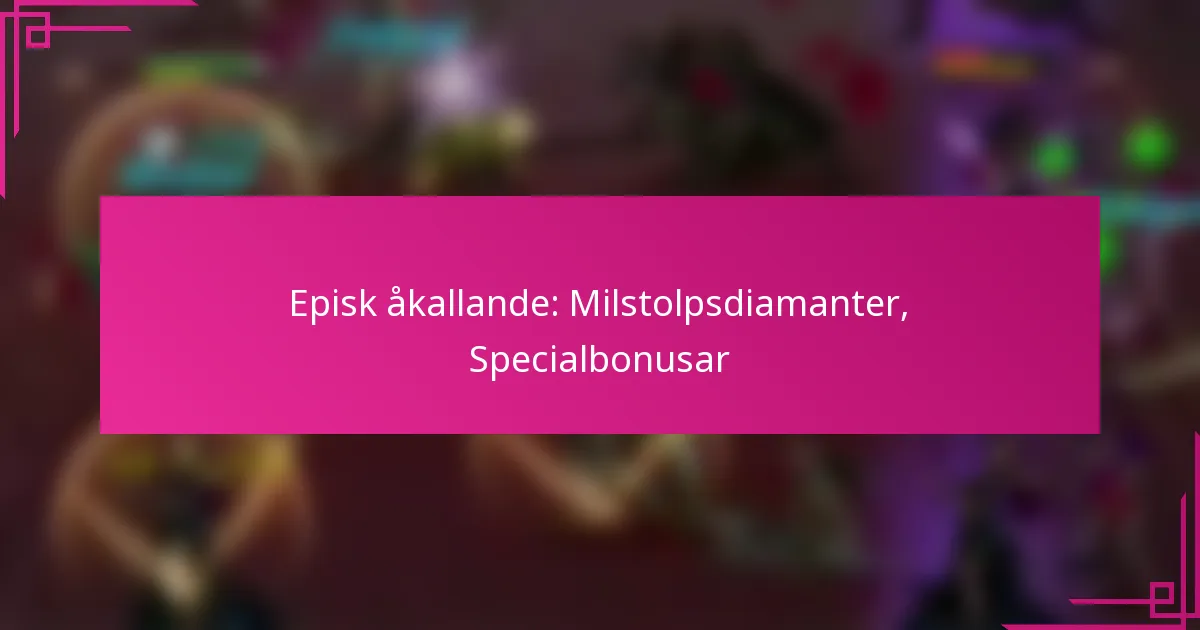 Episk åkallande: Milstolpsdiamanter, Specialbonusar