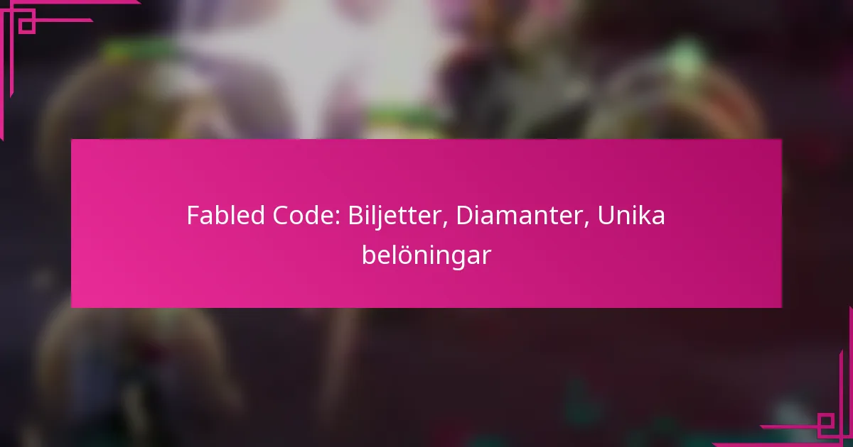 Fabled Code: Biljetter, Diamanter, Unika belöningar
