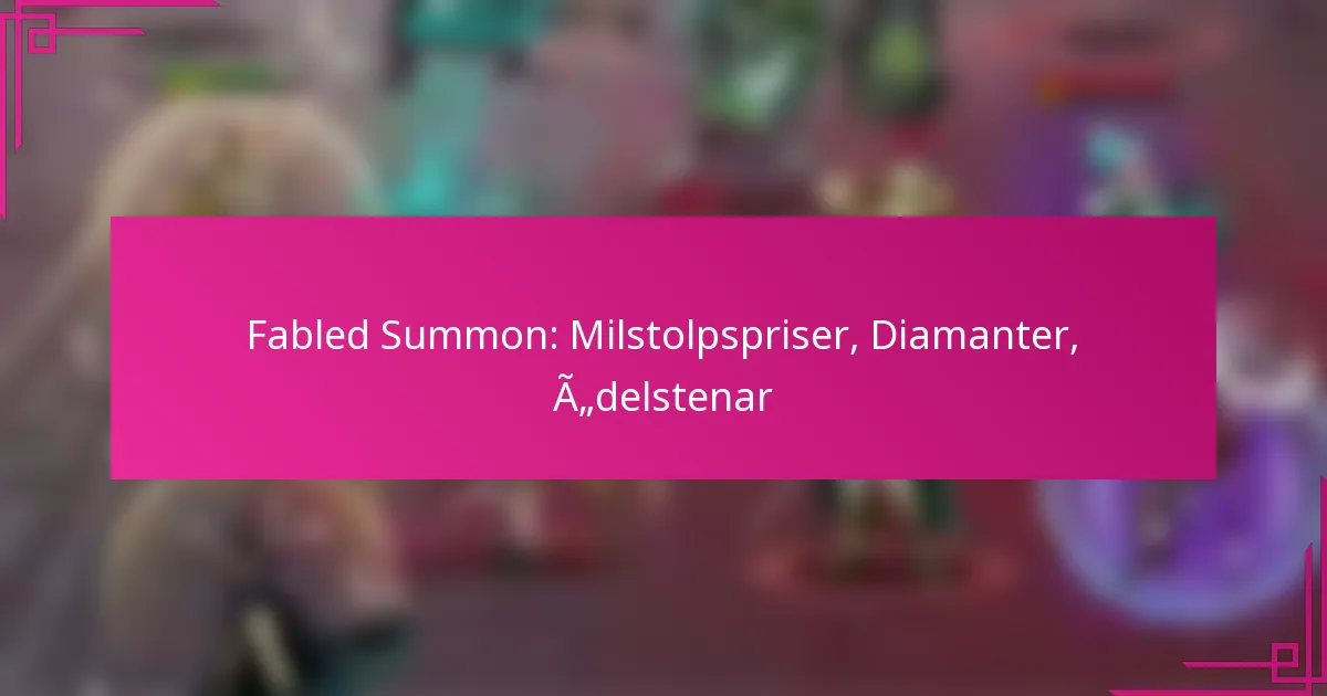 Fabled Summon: Milstolpspriser, Diamanter, Ädelstenar