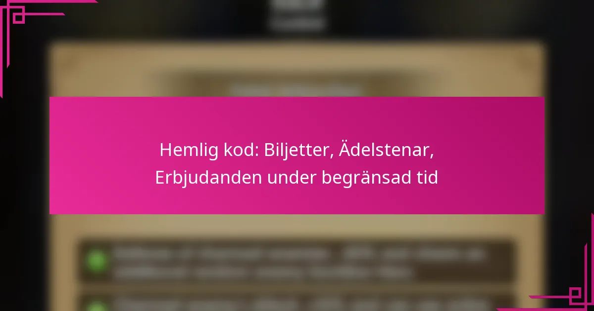 Hemlig kod: Biljetter, Ädelstenar, Erbjudanden under begränsad tid