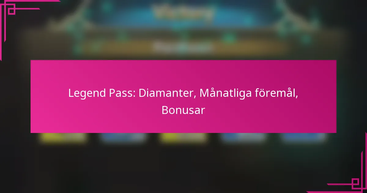 Legend Pass: Diamanter, Månatliga föremål, Bonusar