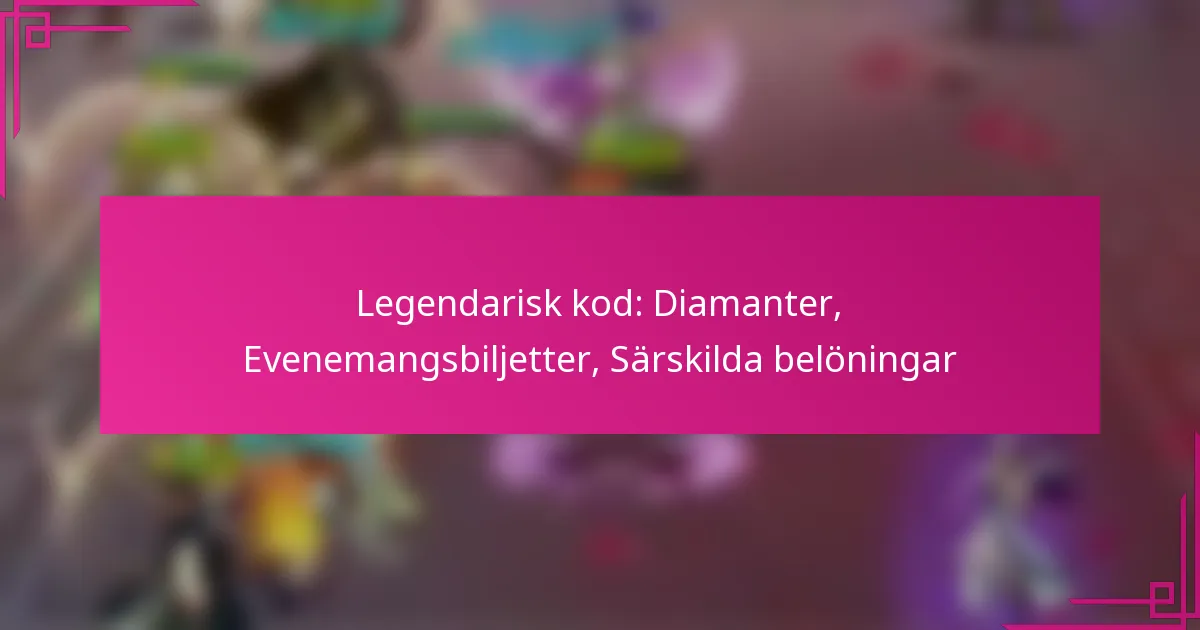 Legendarisk kod: Diamanter, Evenemangsbiljetter, Särskilda belöningar