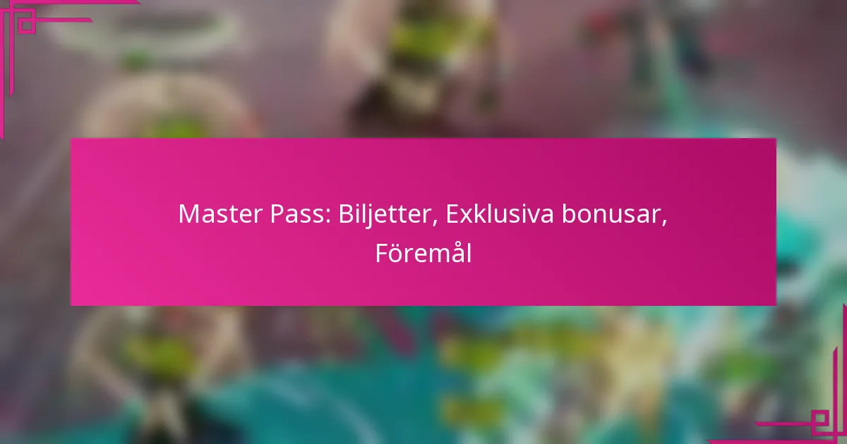 Master Pass: Biljetter, Exklusiva bonusar, Föremål