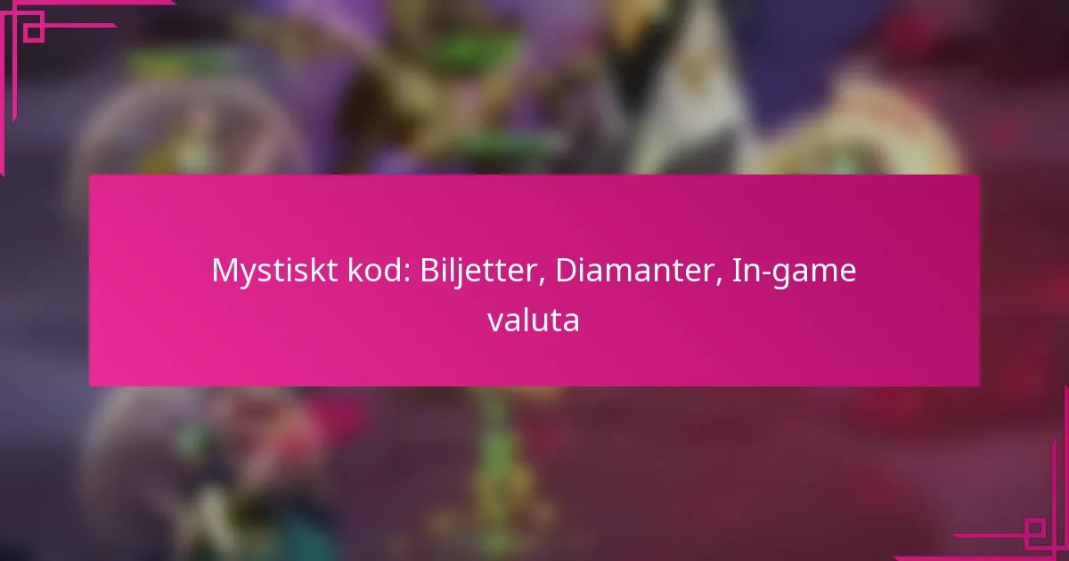 Mystiskt kod: Biljetter, Diamanter, In-game valuta