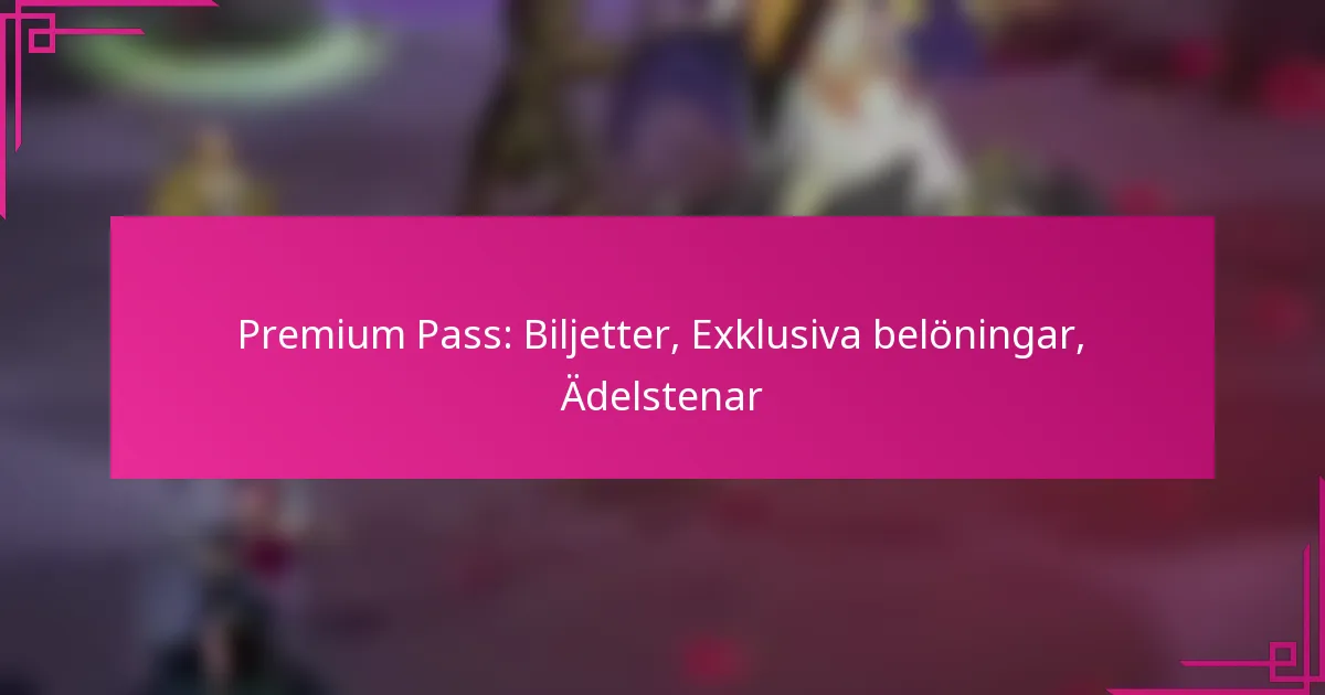 Premium Pass: Biljetter, Exklusiva belöningar, Ädelstenar