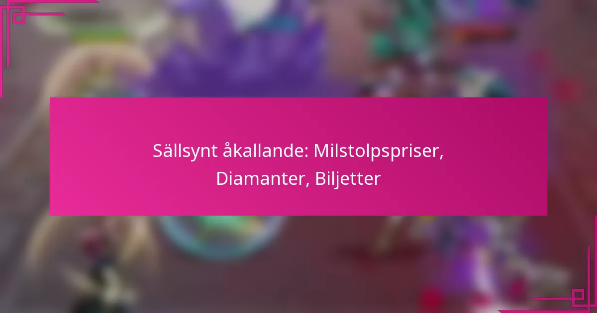 Sällsynt åkallande: Milstolpspriser, Diamanter, Biljetter