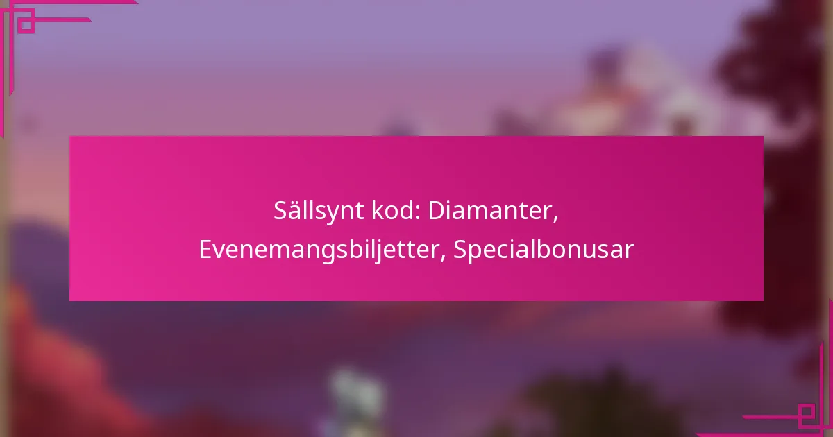 Sällsynt kod: Diamanter, Evenemangsbiljetter, Specialbonusar