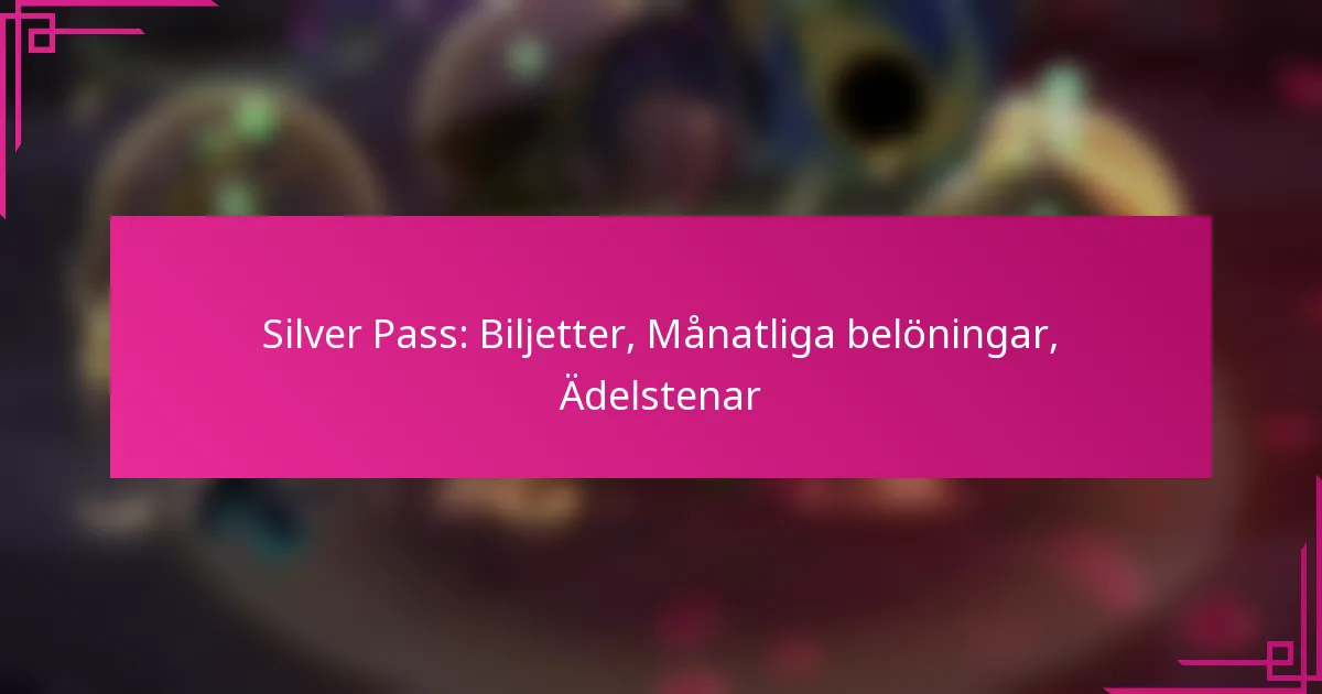 Silver Pass: Biljetter, Månatliga belöningar, Ädelstenar