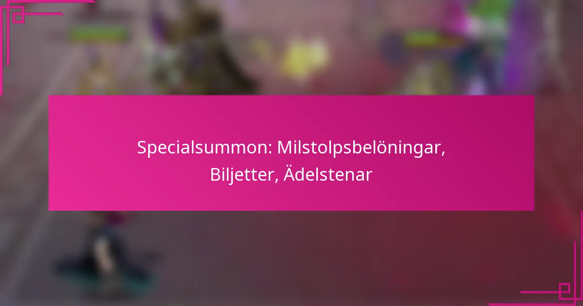 Specialsummon: Milstolpsbelöningar, Biljetter, Ädelstenar