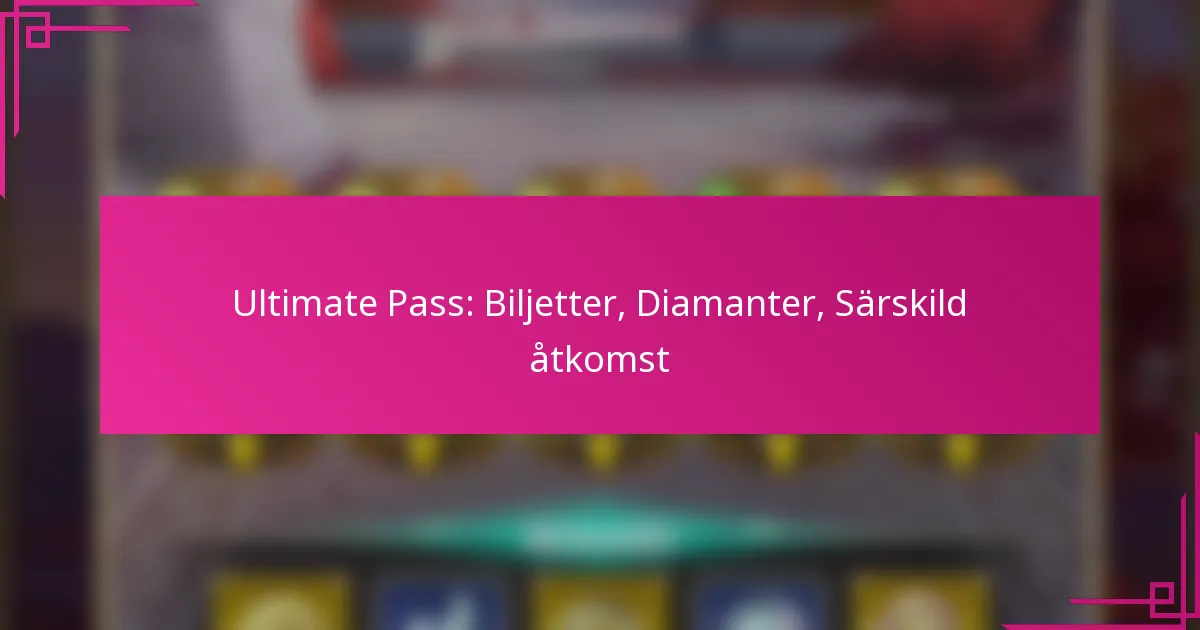 Ultimate Pass: Biljetter, Diamanter, Särskild åtkomst