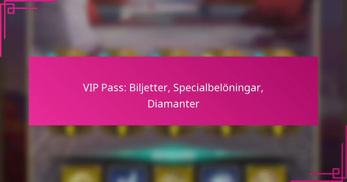 VIP Pass: Biljetter, Specialbelöningar, Diamanter