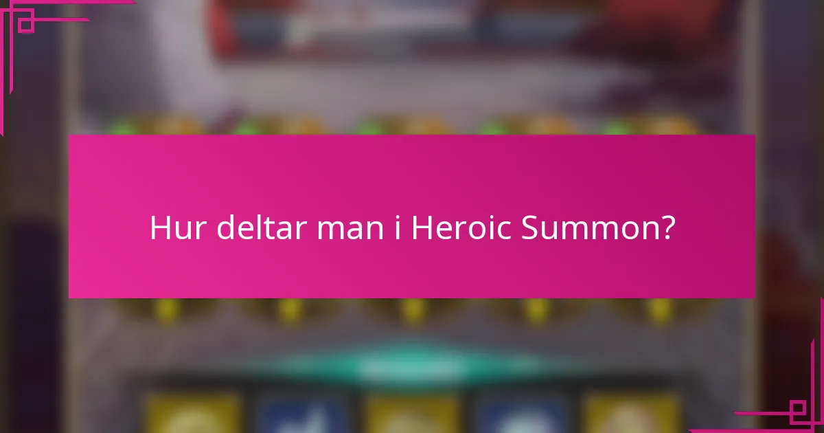 Hur deltar man i Heroic Summon?