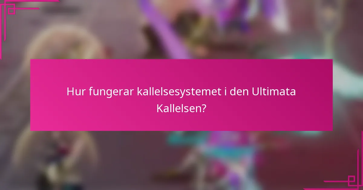 Hur fungerar kallelsesystemet i den Ultimata Kallelsen?