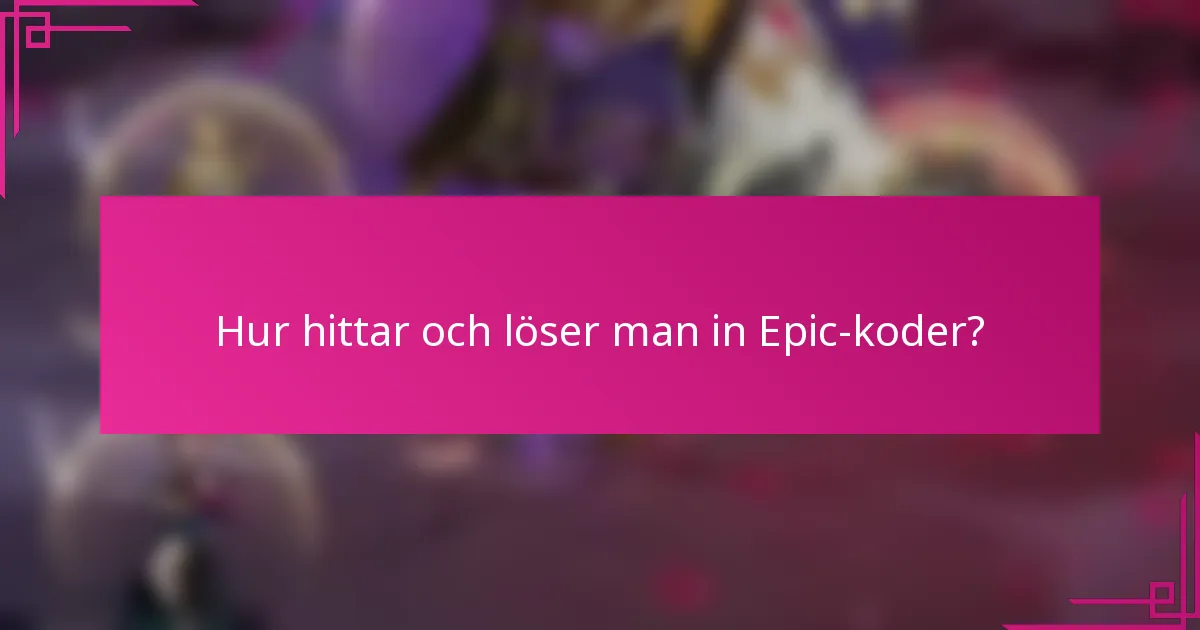 Hur hittar och löser man in Epic-koder?