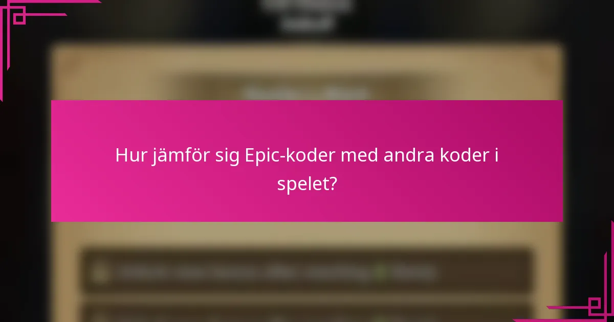 Hur jämför sig Epic-koder med andra koder i spelet?