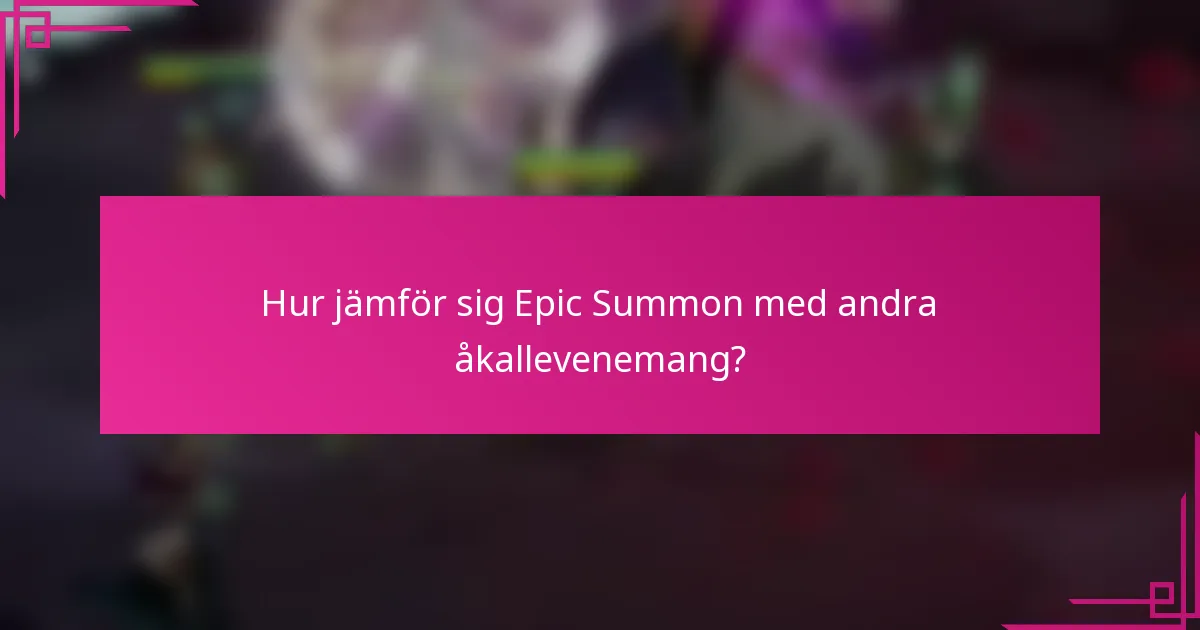 Hur jämför sig Epic Summon med andra åkallevenemang?