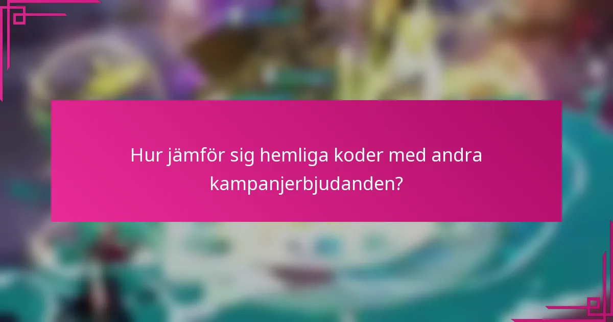 Hur jämför sig hemliga koder med andra kampanjerbjudanden?