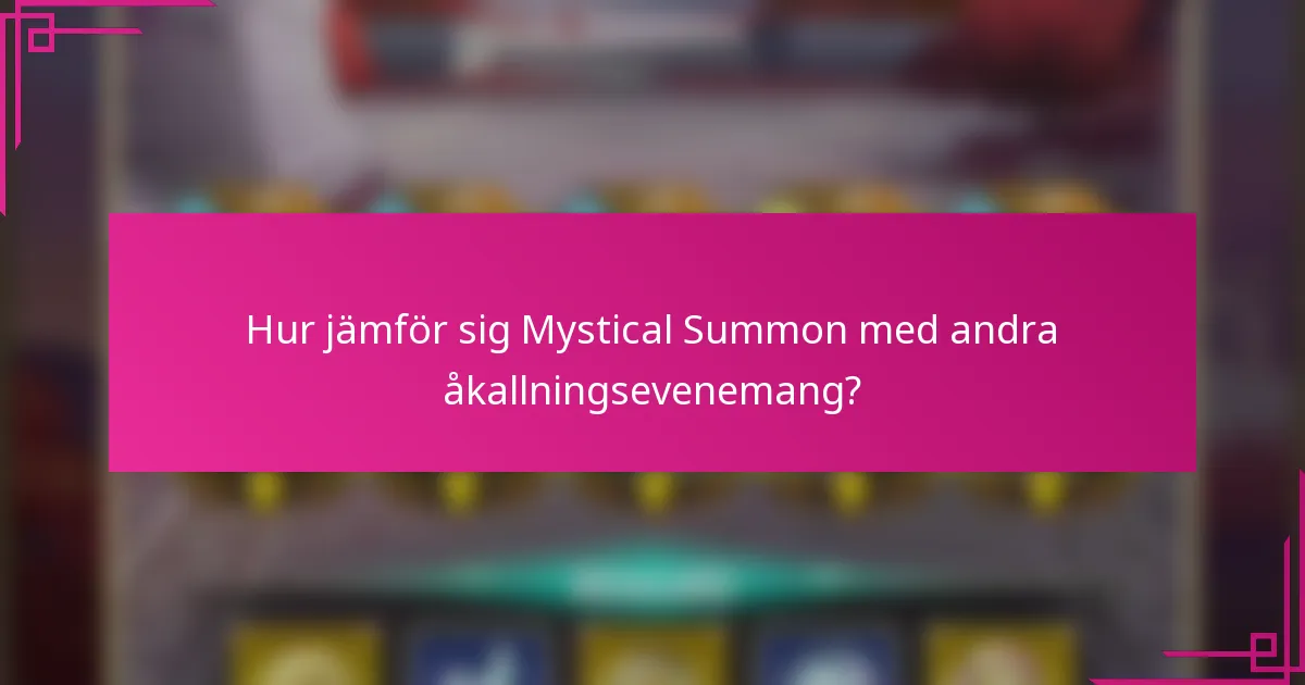 Hur jämför sig Mystical Summon med andra åkallningsevenemang?