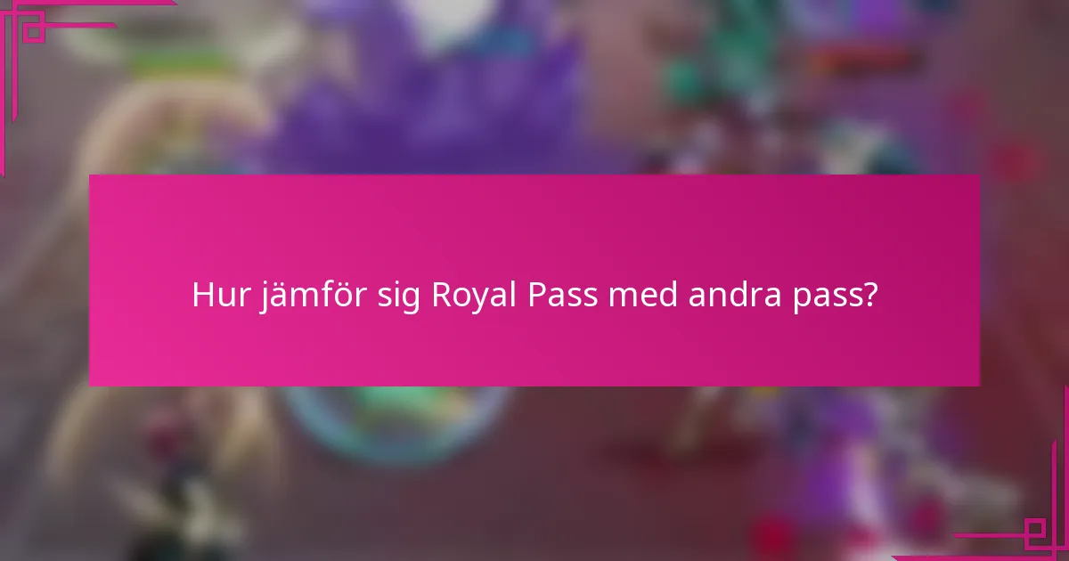 Hur jämför sig Royal Pass med andra pass?