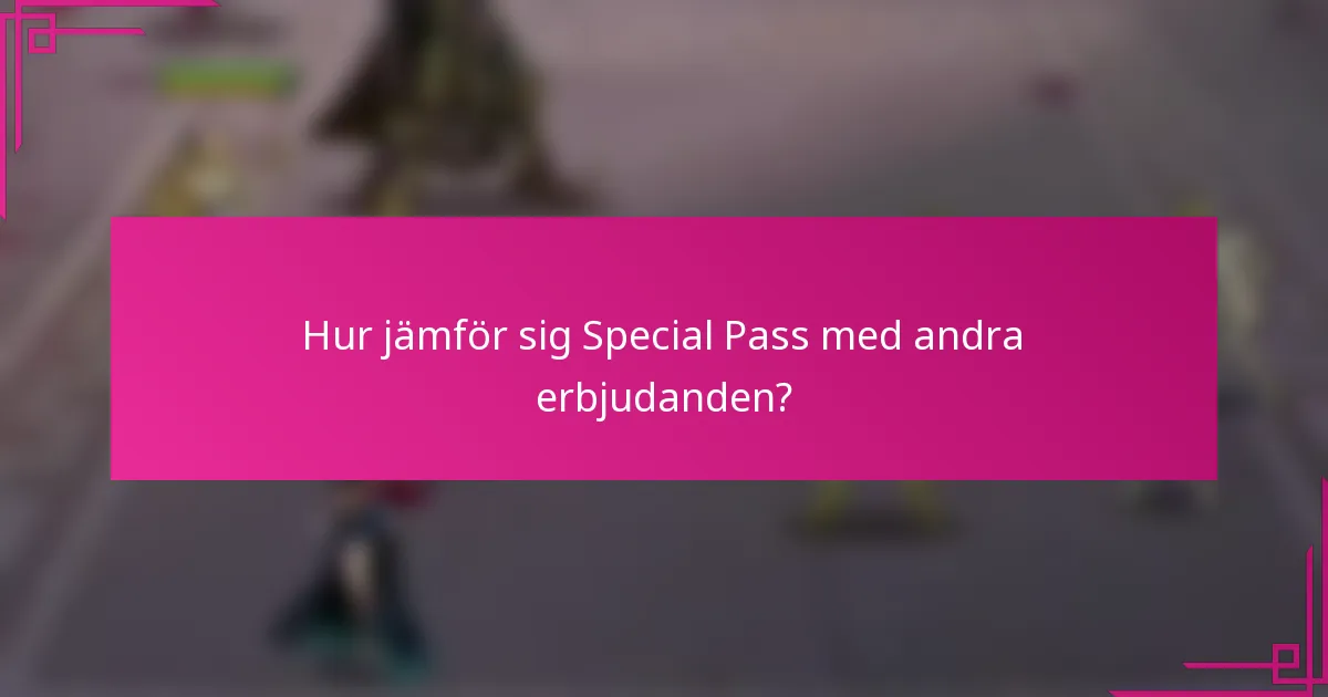 Hur jämför sig Special Pass med andra erbjudanden?