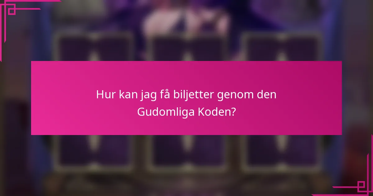 Hur kan jag få biljetter genom den Gudomliga Koden?