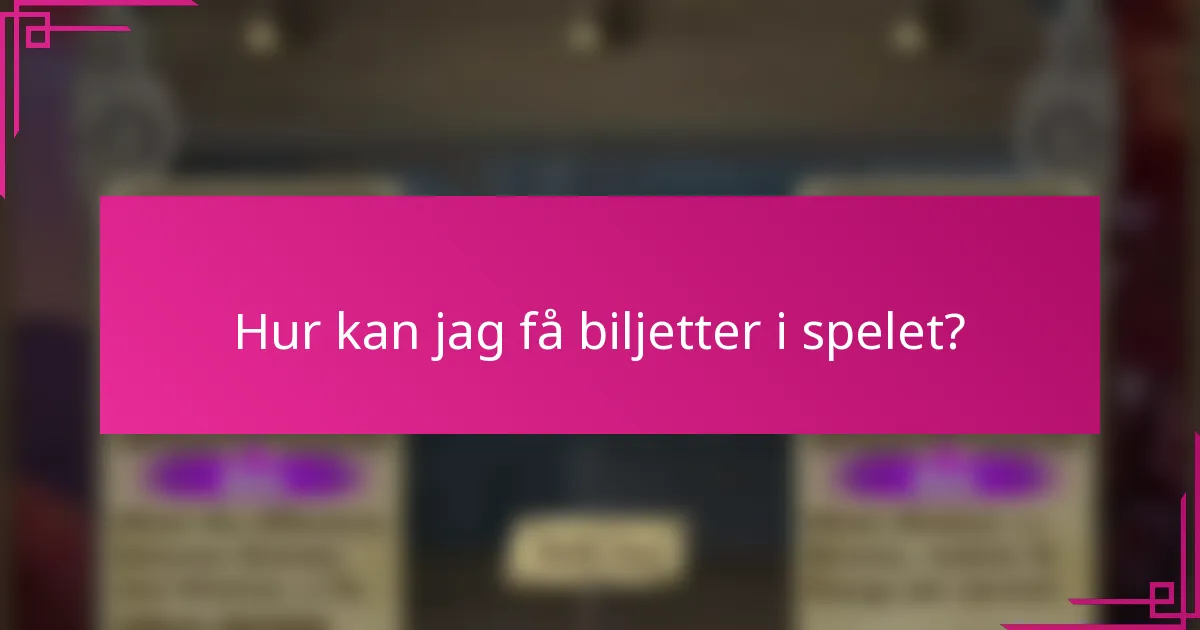 Hur kan jag få biljetter i spelet?