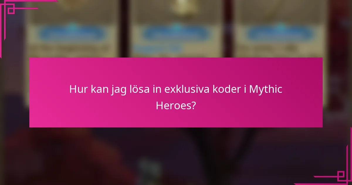 Hur kan jag lösa in exklusiva koder i Mythic Heroes?