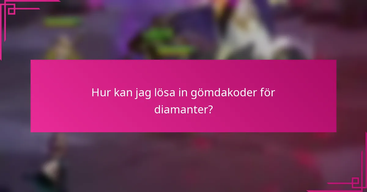 Hur kan jag lösa in gömdakoder för diamanter?