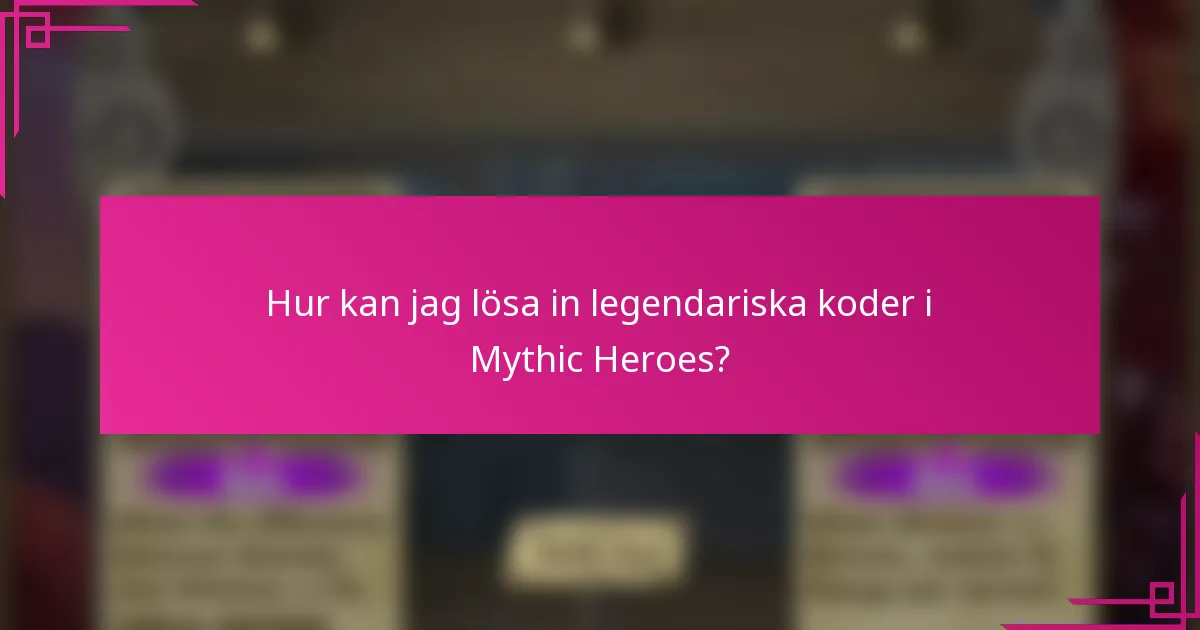 Hur kan jag lösa in legendariska koder i Mythic Heroes?
