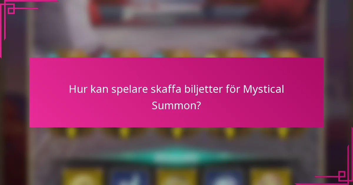 Hur kan spelare skaffa biljetter för Mystical Summon?