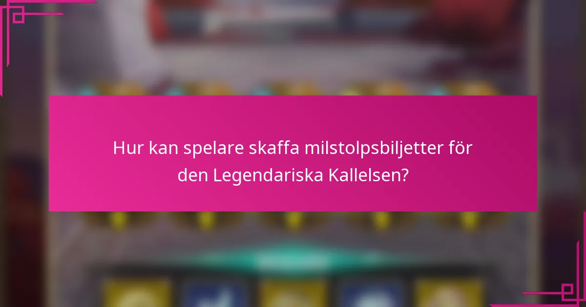 Hur kan spelare skaffa milstolpsbiljetter för den Legendariska Kallelsen?