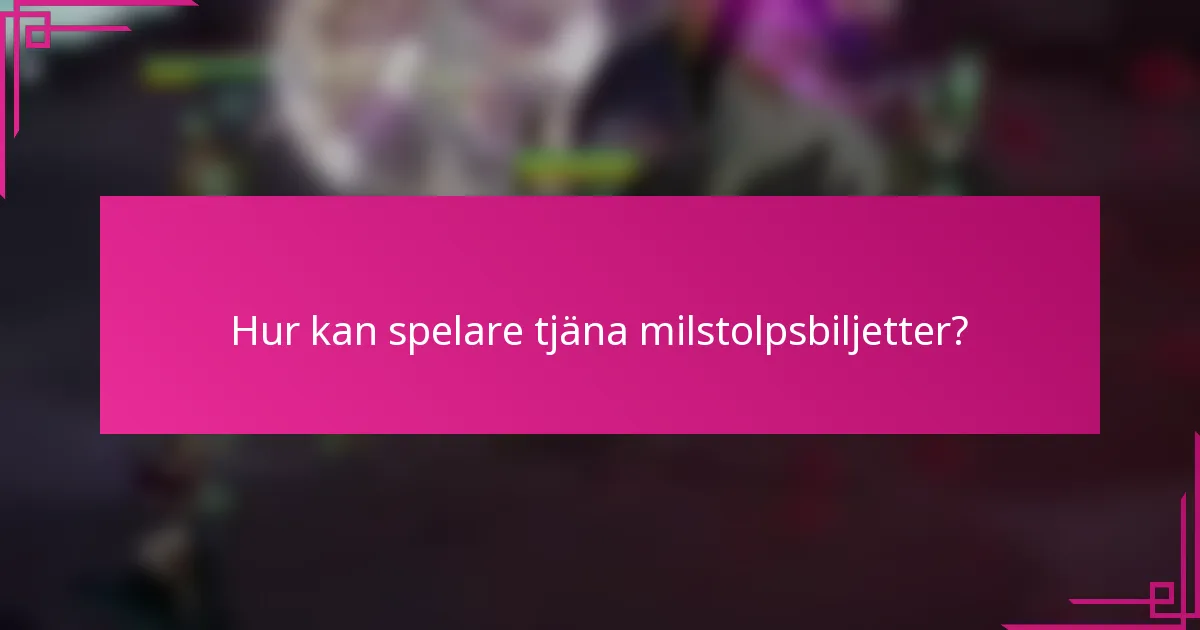 Hur kan spelare tjäna milstolpsbiljetter?