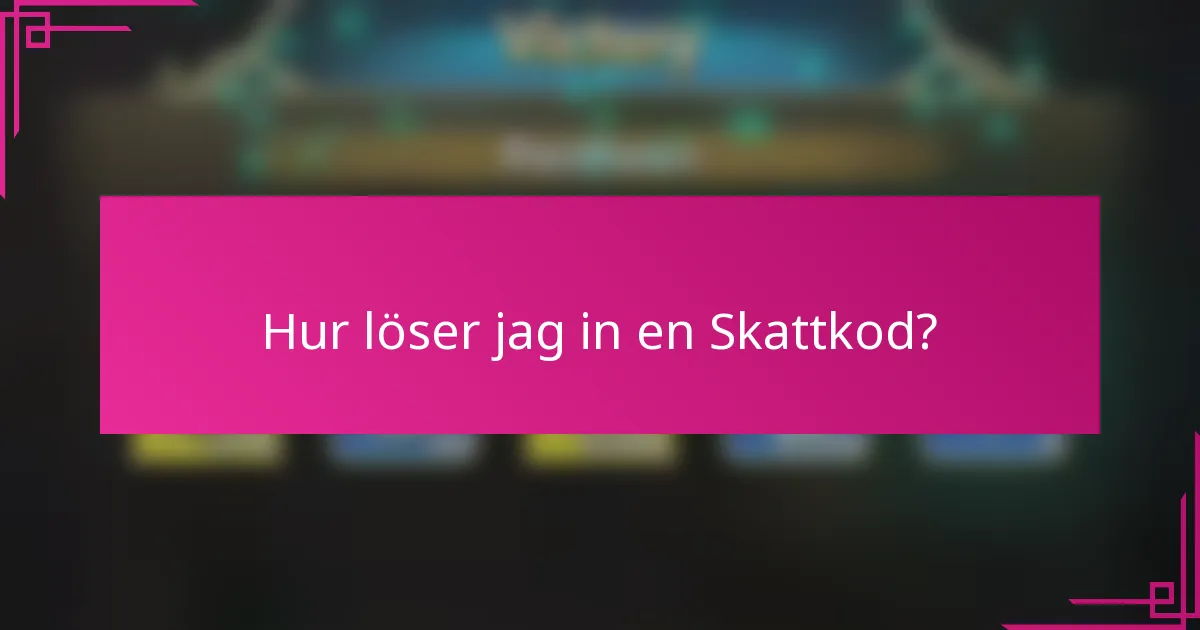 Hur löser jag in en Skattkod?