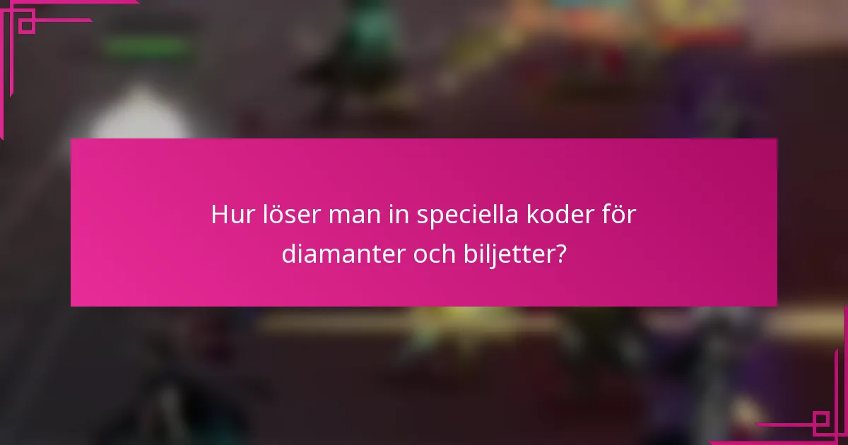 Hur löser man in speciella koder för diamanter och biljetter?