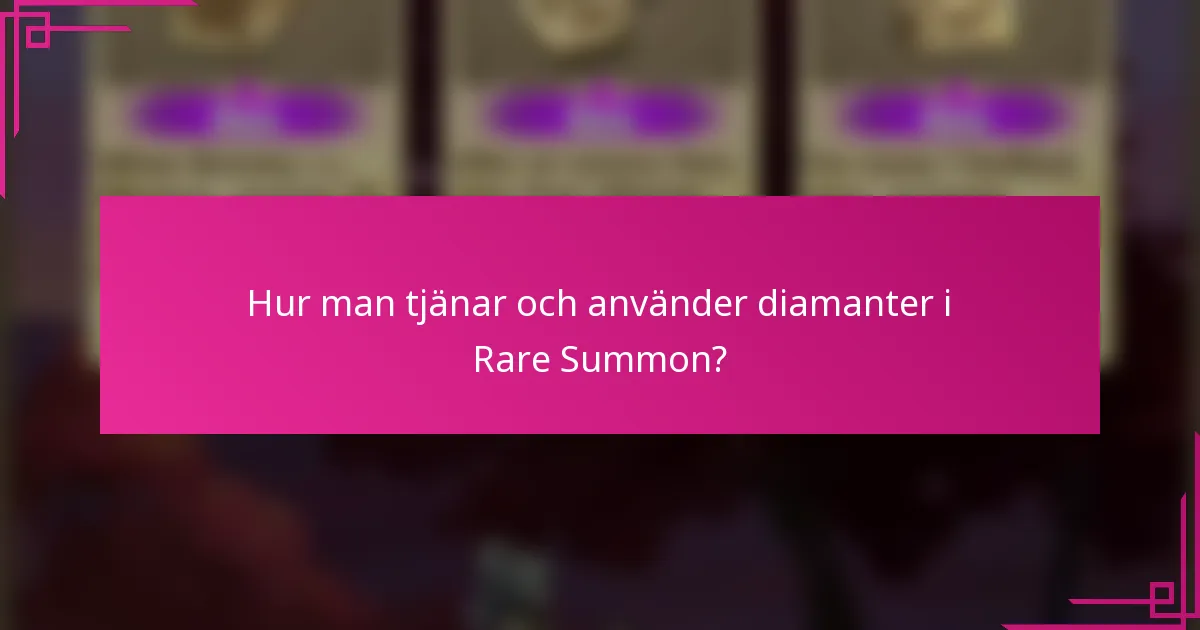 Hur man tjänar och använder diamanter i Rare Summon?
