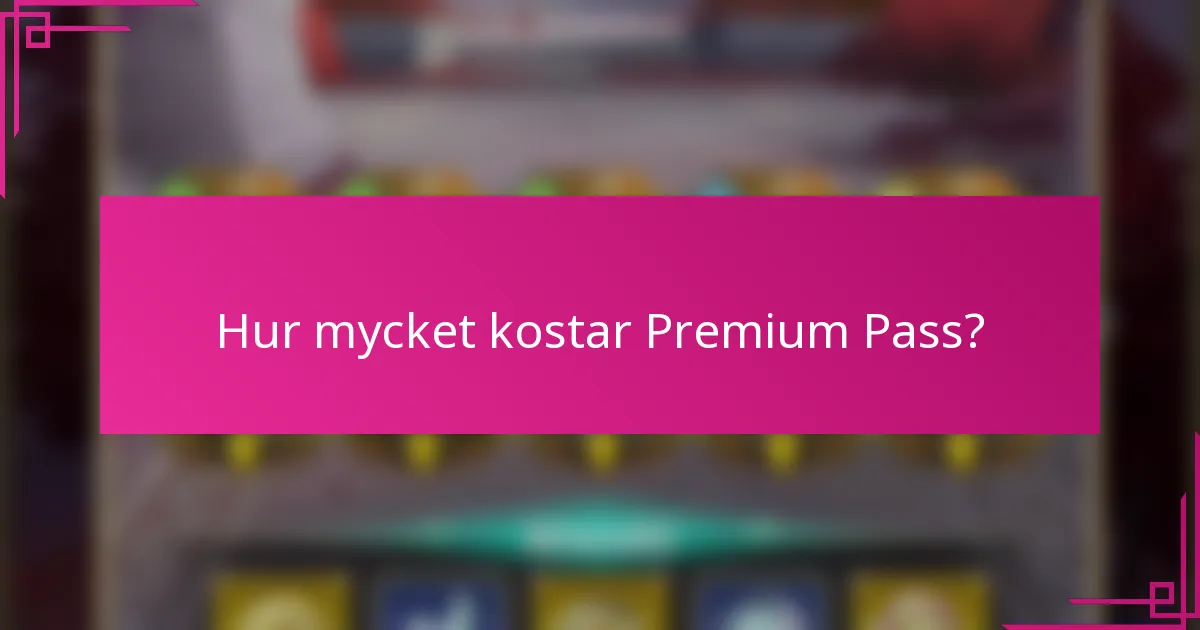 Hur mycket kostar Premium Pass?