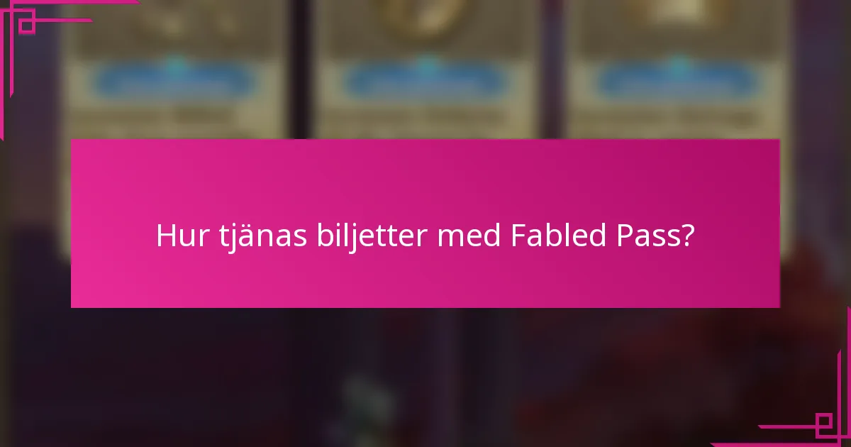 Hur tjänas biljetter med Fabled Pass?