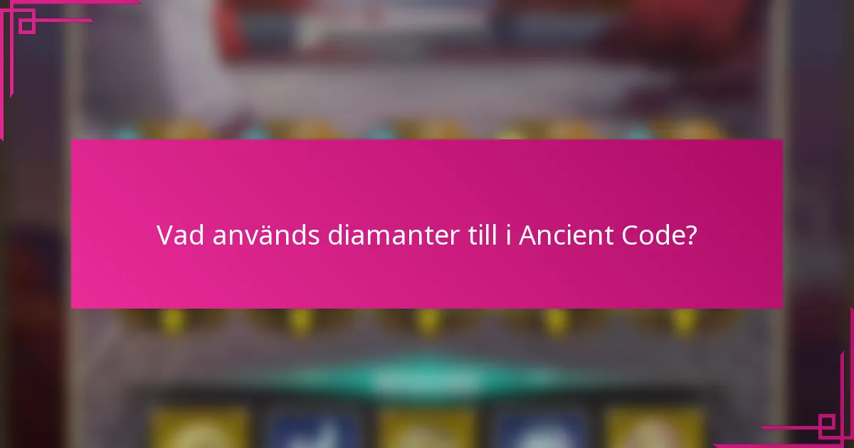 Vad används diamanter till i Ancient Code?