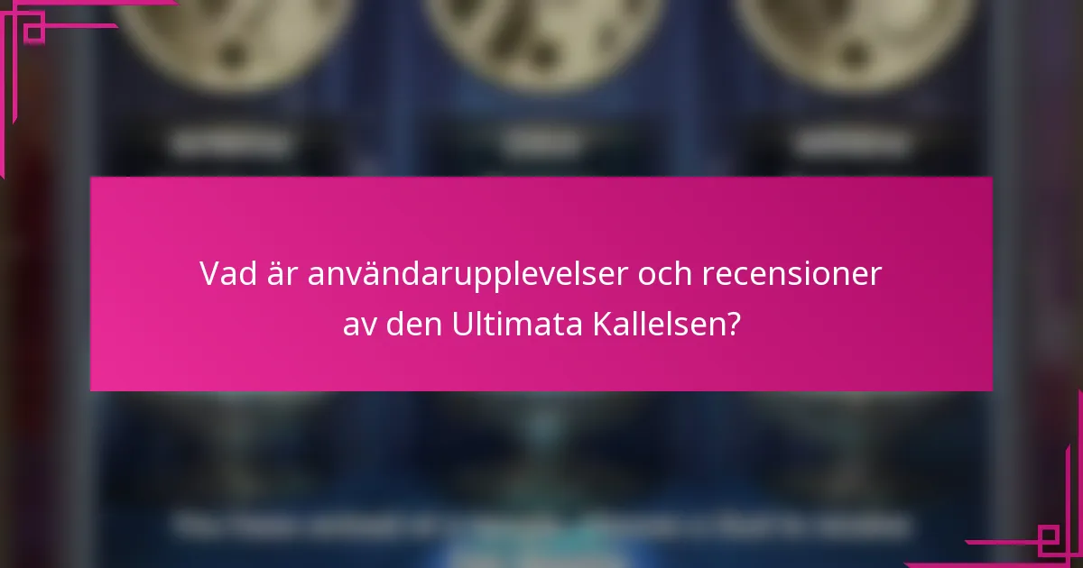 Vad är användarupplevelser och recensioner av den Ultimata Kallelsen?