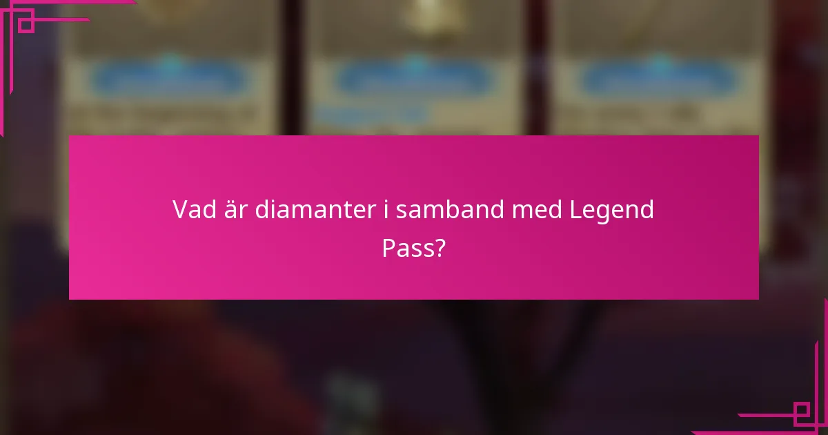 Vad är diamanter i samband med Legend Pass?