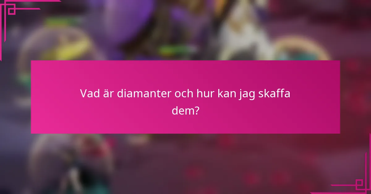 Vad är diamanter och hur kan jag skaffa dem?