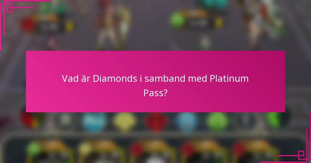 Vad är Diamonds i samband med Platinum Pass?