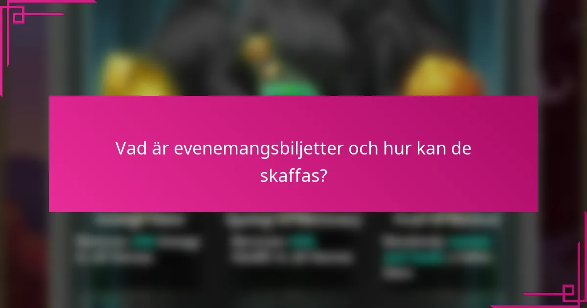 Vad är evenemangsbiljetter och hur kan de skaffas?