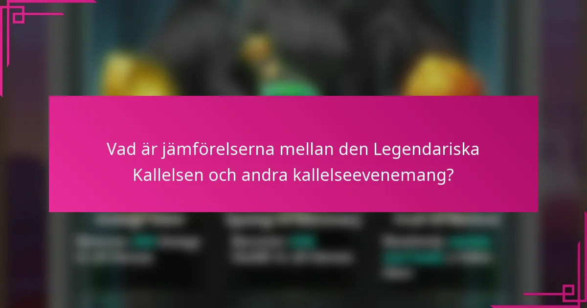 Vad är jämförelserna mellan den Legendariska Kallelsen och andra kallelseevenemang?