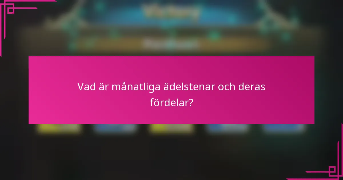 Vad är månatliga ädelstenar och deras fördelar?