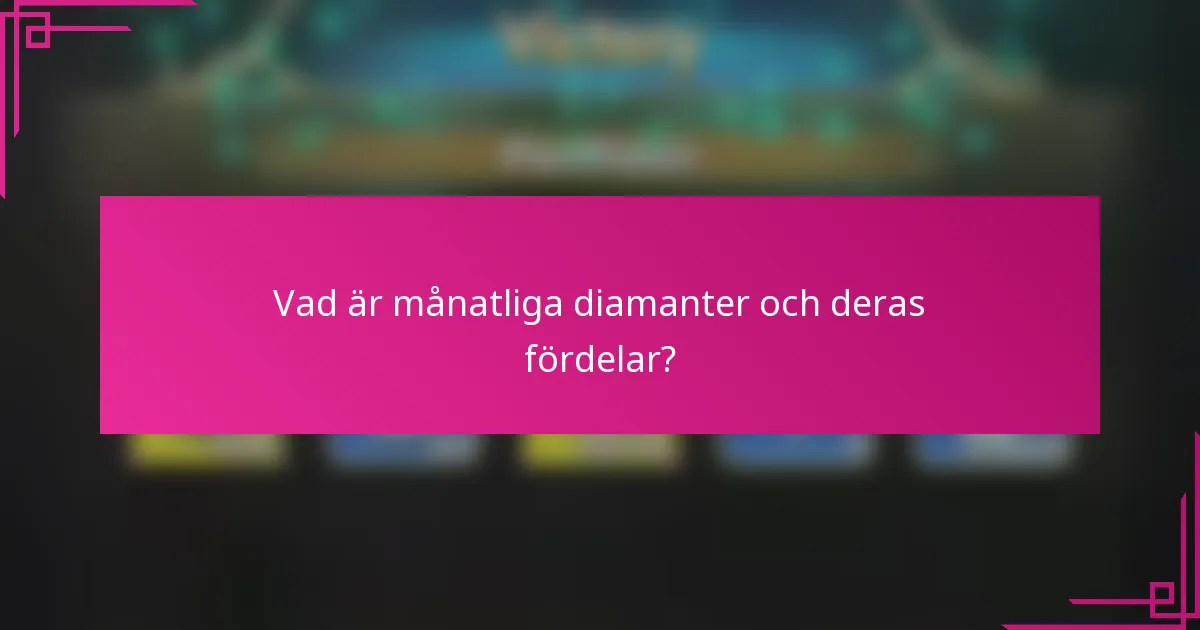 Vad är månatliga diamanter och deras fördelar?