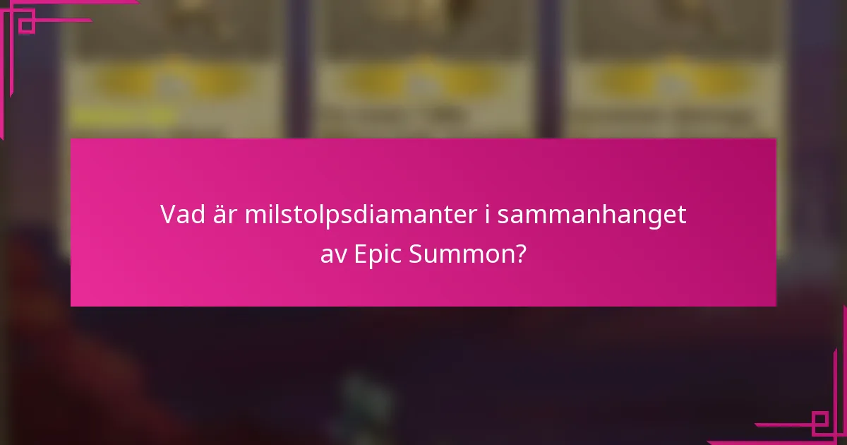 Vad är milstolpsdiamanter i sammanhanget av Epic Summon?