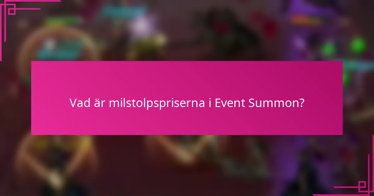 Vad är milstolpspriserna i Event Summon?